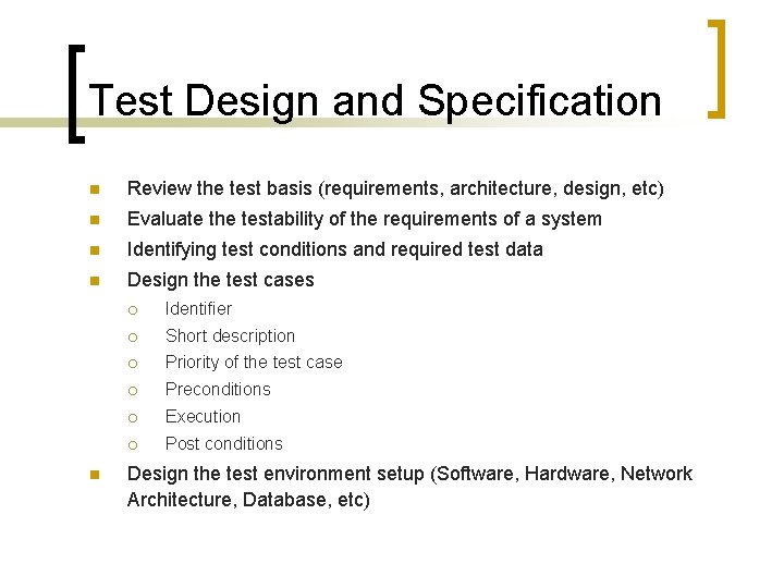 Test Design and Specification n Review the test basis (requirements, architecture, design, etc) n