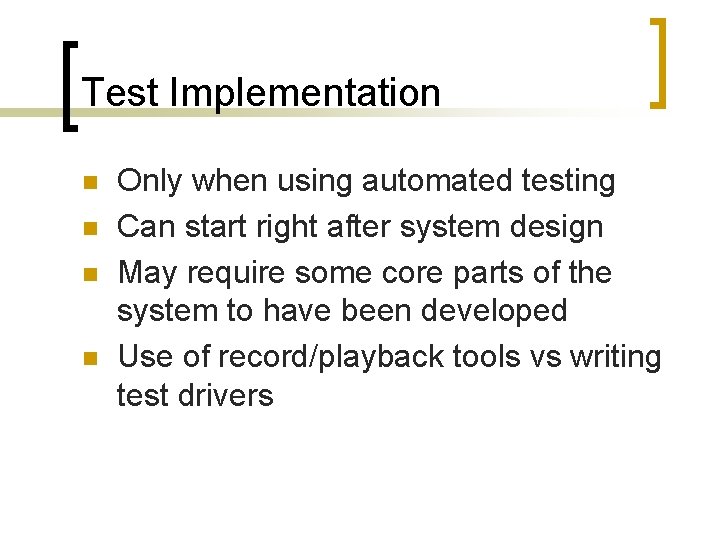 Test Implementation n n Only when using automated testing Can start right after system