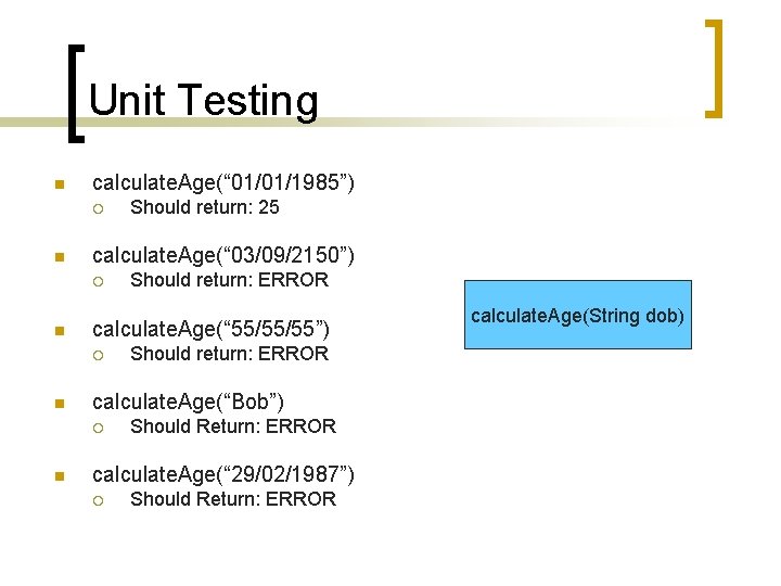 Unit Testing n calculate. Age(“ 01/01/1985”) ¡ n calculate. Age(“ 03/09/2150”) ¡ n Should