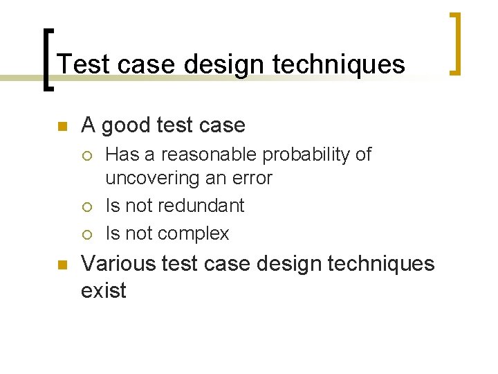 Test case design techniques n A good test case ¡ ¡ ¡ n Has