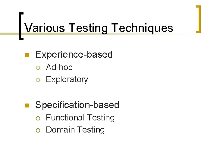 Various Testing Techniques n Experience-based ¡ ¡ n Ad-hoc Exploratory Specification-based ¡ ¡ Functional