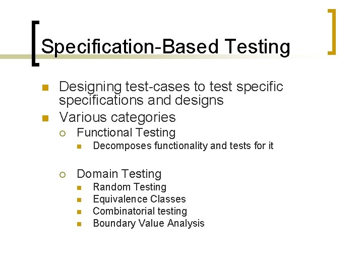 Specification-Based Testing n n Designing test-cases to test specifications and designs Various categories ¡