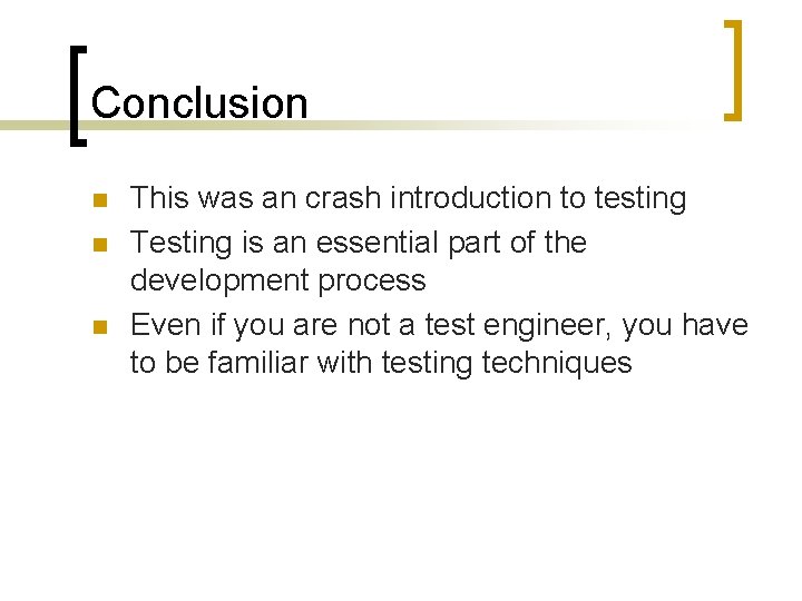 Conclusion n This was an crash introduction to testing Testing is an essential part