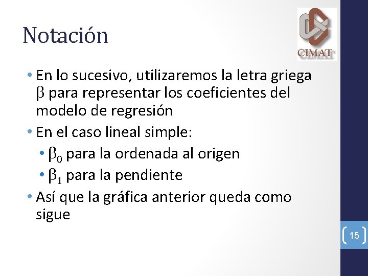 Notación • En lo sucesivo, utilizaremos la letra griega para representar los coeficientes del