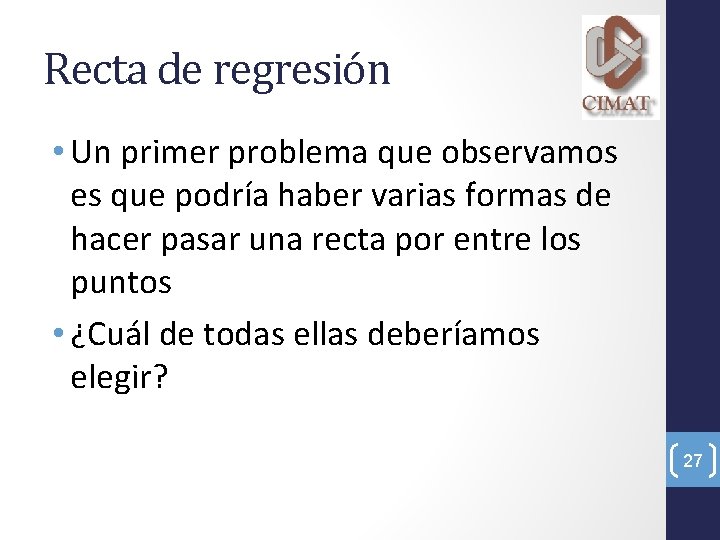 Recta de regresión • Un primer problema que observamos es que podría haber varias