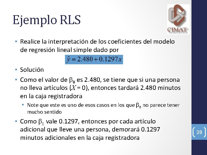 Ejemplo RLS • Realice la interpretación de los coeficientes del modelo de regresión lineal