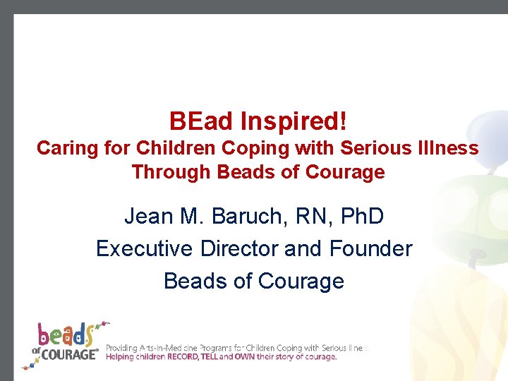 BEad Inspired! Caring for Children Coping with Serious Illness Through Beads of Courage Jean
