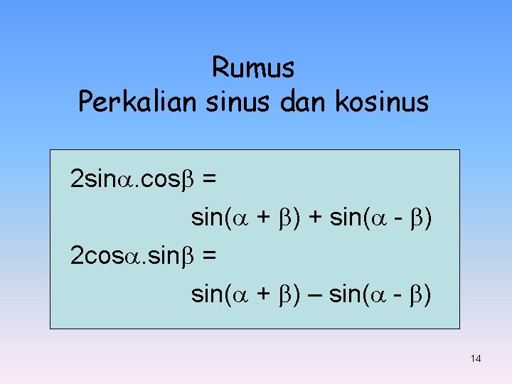 Rumus Perkalian sinus dan kosinus 2 sin. cos = sin( + ) + sin( Rumus Perkalian sinus dan kosinus 2 sin. cos = sin( + ) + sin(