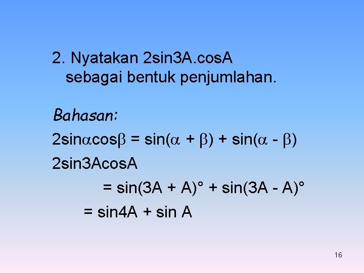 2. Nyatakan 2 sin 3 A. cos. A sebagai bentuk penjumlahan. Bahasan: 2 sin