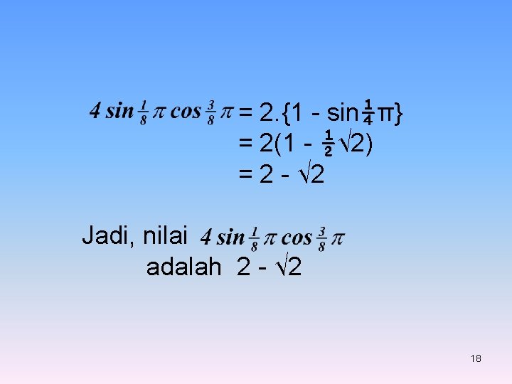 = 2. {1 - sin¼π} = 2(1 - ½√ 2) = 2 - √ = 2. {1 - sin¼π} = 2(1 - ½√ 2) = 2 - √