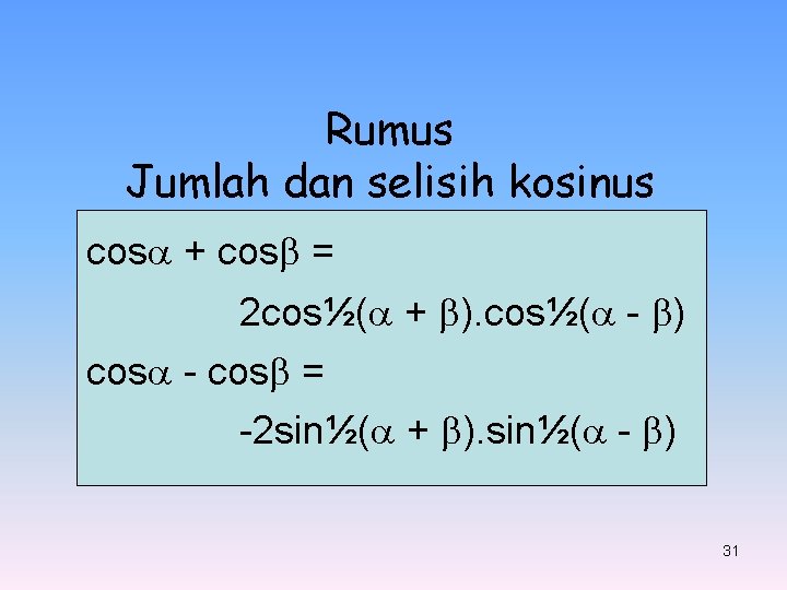 Rumus Jumlah dan selisih kosinus cos + cos = 2 cos½( + ). cos½( Rumus Jumlah dan selisih kosinus cos + cos = 2 cos½( + ). cos½(