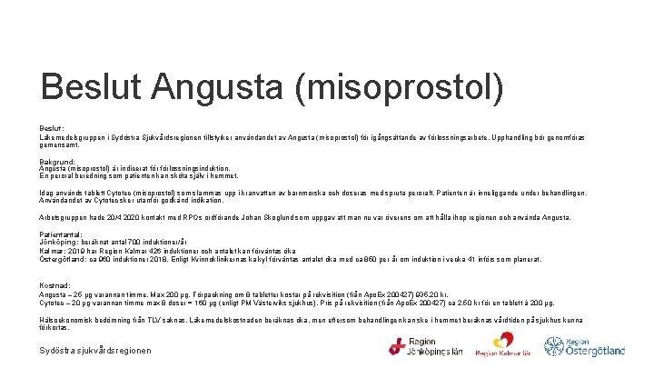  Beslut Angusta (misoprostol) Beslut: Läkemedelsgruppen i Sydöstra Sjukvårdsregionen tillstyrker användandet av Angusta (misoprostol)