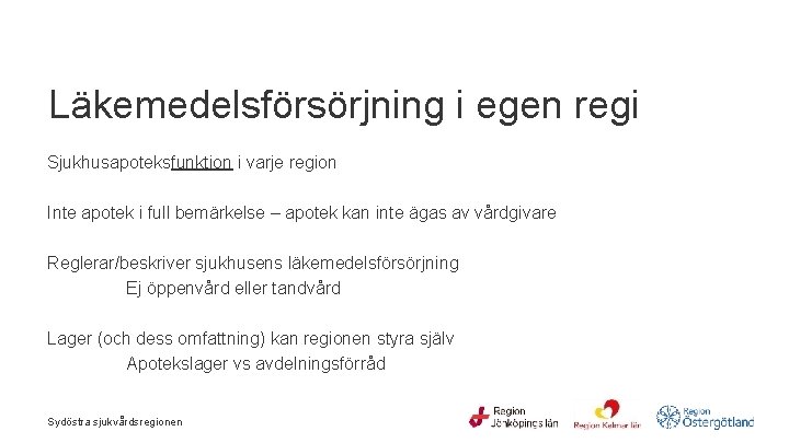  Läkemedelsförsörjning i egen regi Sjukhusapoteksfunktion i varje region Inte apotek i full bemärkelse