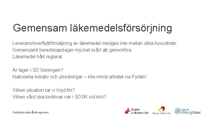  Gemensam läkemedelsförsörjning Leverans/överflytt/försäljning av läkemedel medges inte mellan olika huvudmän Gemensamt beredskapslager mycket