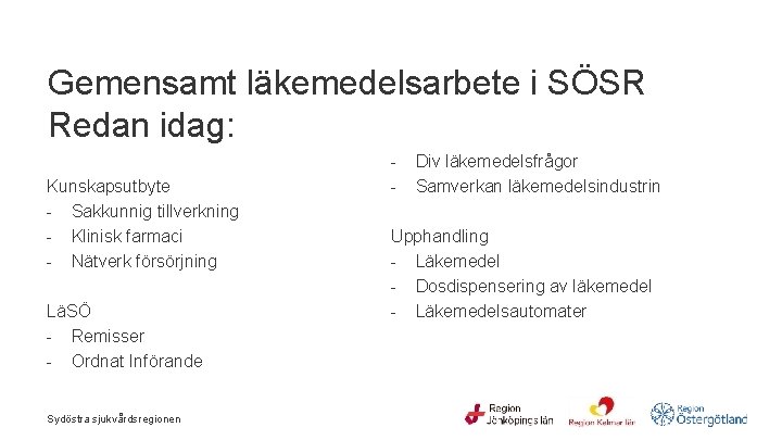 Gemensamt läkemedelsarbete i SÖSR Redan idag: Kunskapsutbyte - Sakkunnig tillverkning - Klinisk farmaci -