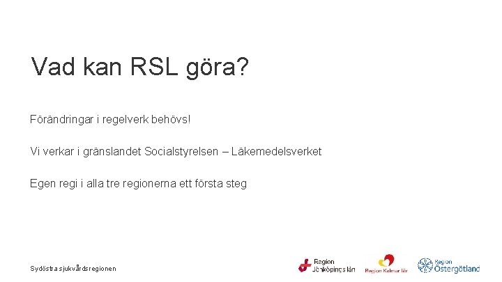 Vad kan RSL göra? Förändringar i regelverk behövs! Vi verkar i gränslandet Socialstyrelsen –