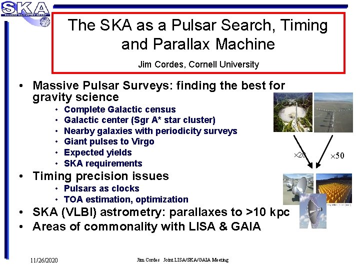 The SKA as a Pulsar Search, Timing and Parallax Machine Jim Cordes, Cornell University