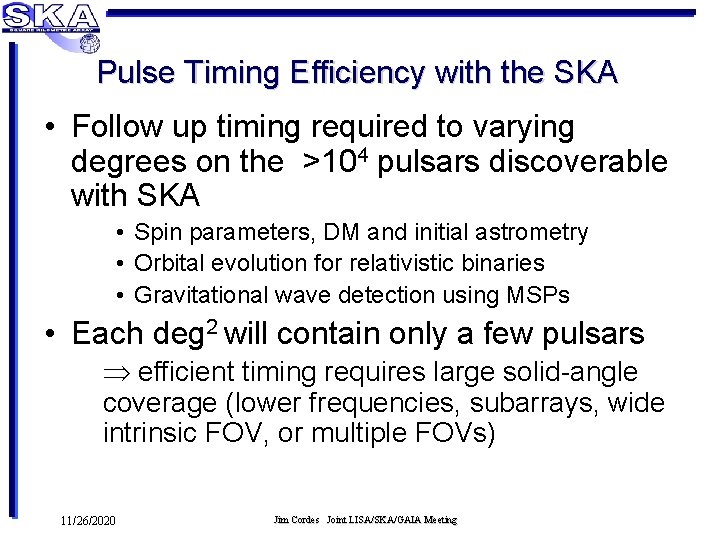 Pulse Timing Efficiency with the SKA • Follow up timing required to varying degrees