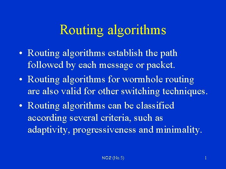 Routing algorithms • Routing algorithms establish the path followed by each message or packet.