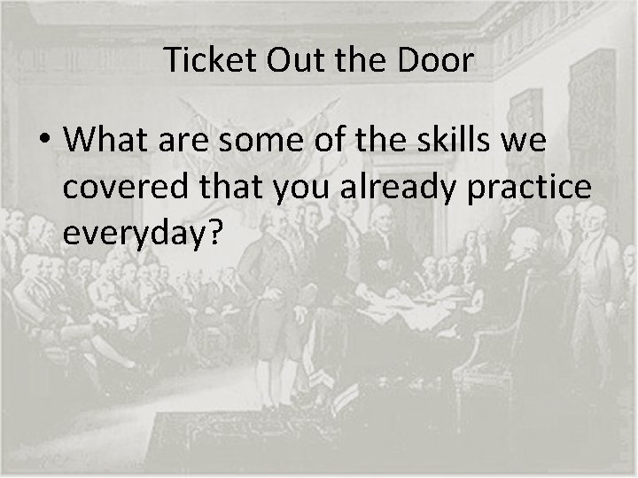 Ticket Out the Door • What are some of the skills we covered that