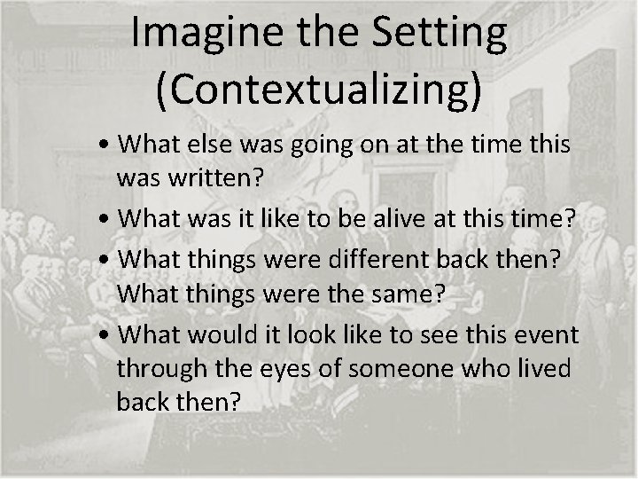 Imagine the Setting (Contextualizing) • What else was going on at the time this Imagine the Setting (Contextualizing) • What else was going on at the time this
