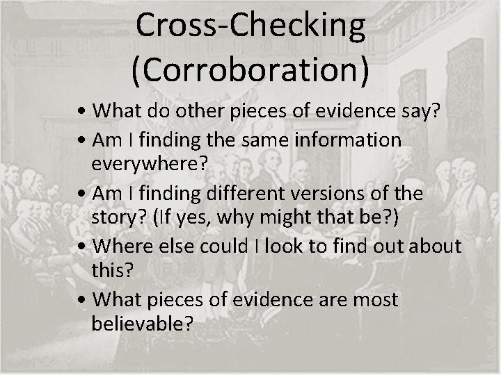 Cross-Checking (Corroboration) • What do other pieces of evidence say? • Am I finding