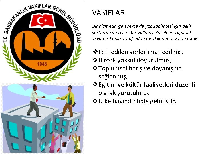 VAKIFLAR Bir hizmetin gelecekte de yapılabilmesi için belli şartlarda ve resmi bir yolla ayrılarak
