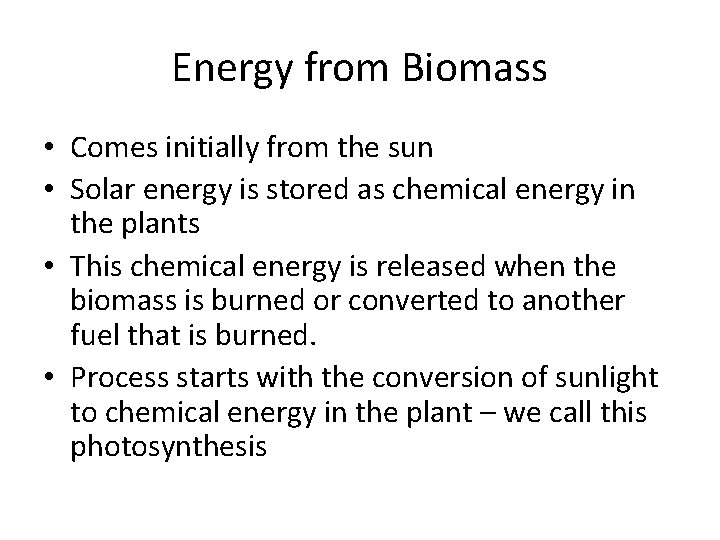 Energy from Biomass • Comes initially from the sun • Solar energy is stored