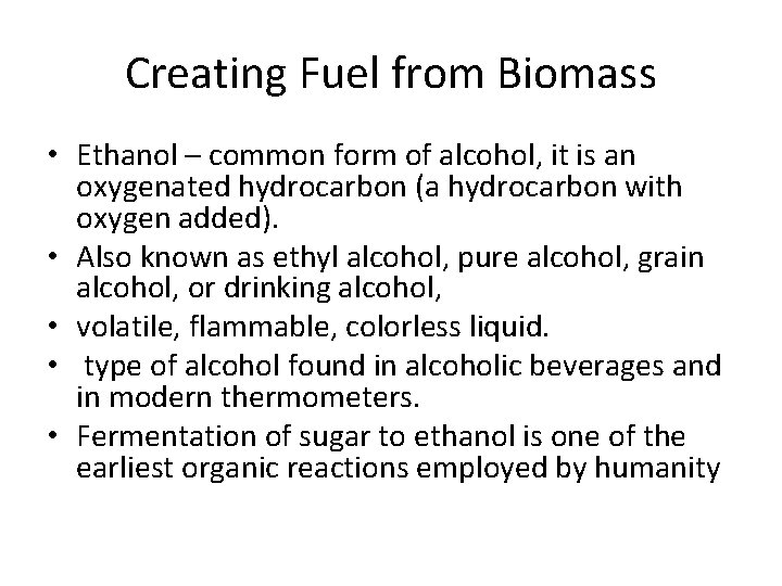 Creating Fuel from Biomass • Ethanol – common form of alcohol, it is an