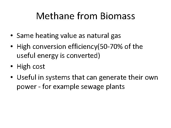 Methane from Biomass • Same heating value as natural gas • High conversion efficiency(50