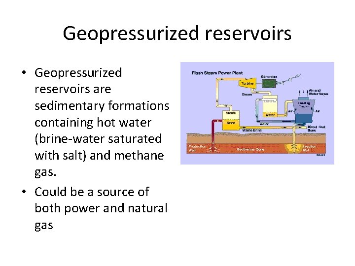 Geopressurized reservoirs • Geopressurized reservoirs are sedimentary formations containing hot water (brine-water saturated with