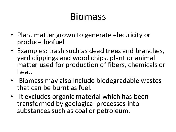 Biomass • Plant matter grown to generate electricity or produce biofuel • Examples: trash