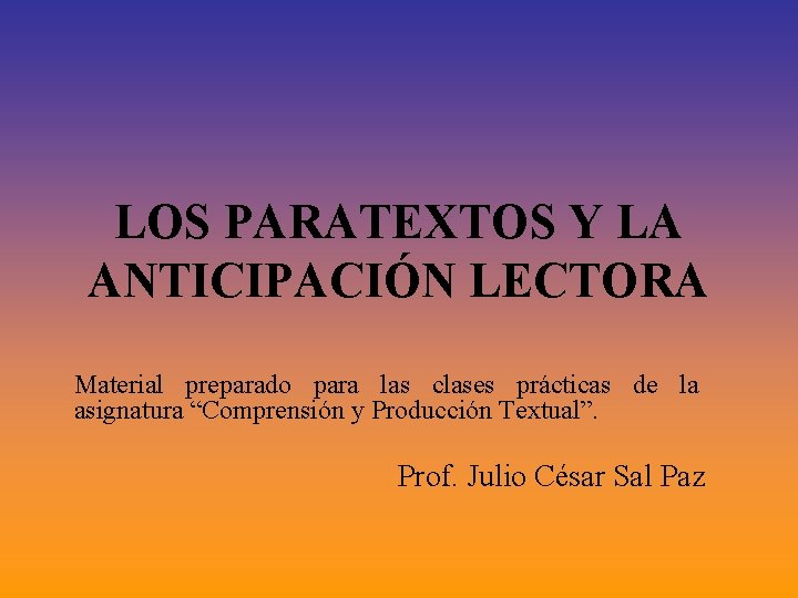 LOS PARATEXTOS Y LA ANTICIPACIÓN LECTORA Material preparado para las clases prácticas de la LOS PARATEXTOS Y LA ANTICIPACIÓN LECTORA Material preparado para las clases prácticas de la