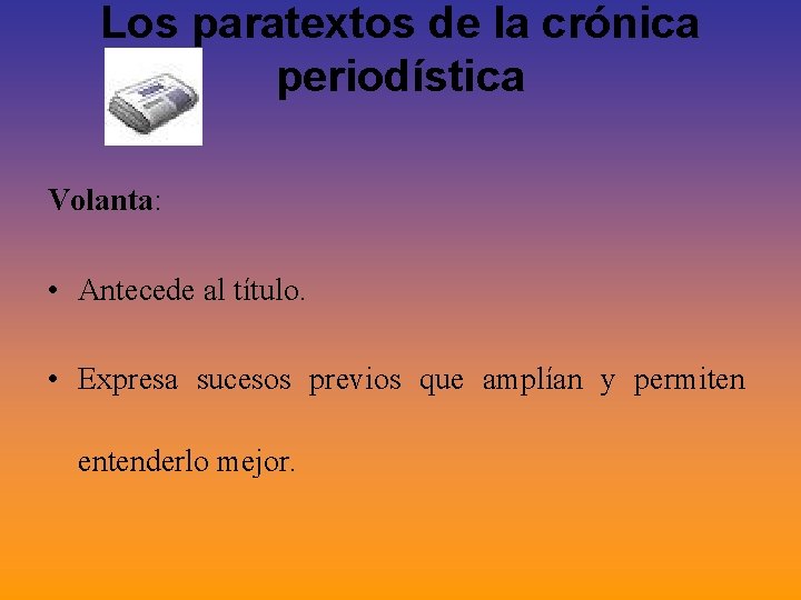 Los paratextos de la crónica periodística Volanta: • Antecede al título. • Expresa sucesos Los paratextos de la crónica periodística Volanta: • Antecede al título. • Expresa sucesos