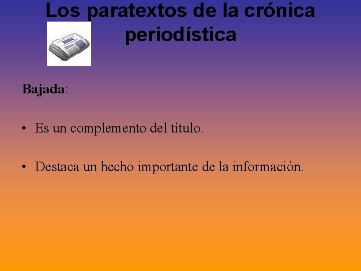 Los paratextos de la crónica periodística Bajada: • Es un complemento del título. • Los paratextos de la crónica periodística Bajada: • Es un complemento del título. •