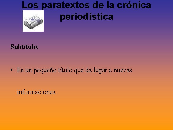 Los paratextos de la crónica periodística Subtítulo: • Es un pequeño título que da Los paratextos de la crónica periodística Subtítulo: • Es un pequeño título que da
