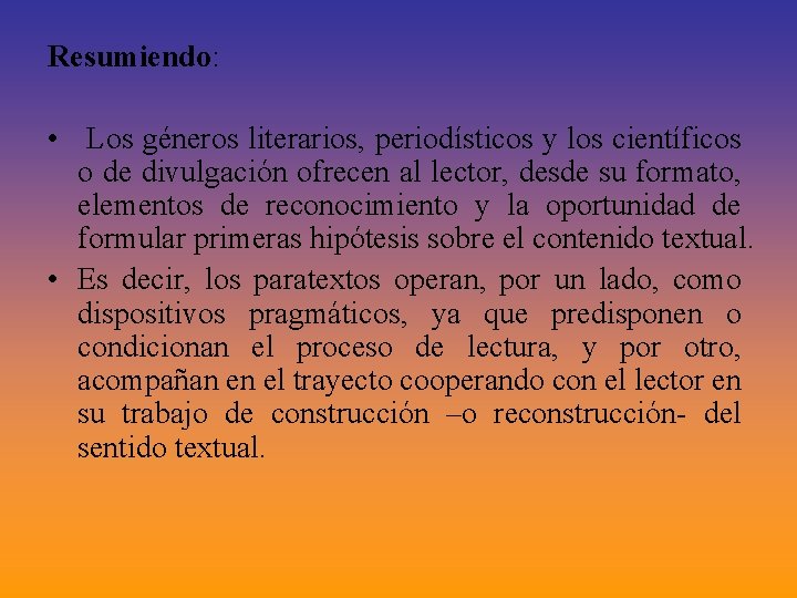 Resumiendo: • Los géneros literarios, periodísticos y los científicos o de divulgación ofrecen al Resumiendo: • Los géneros literarios, periodísticos y los científicos o de divulgación ofrecen al