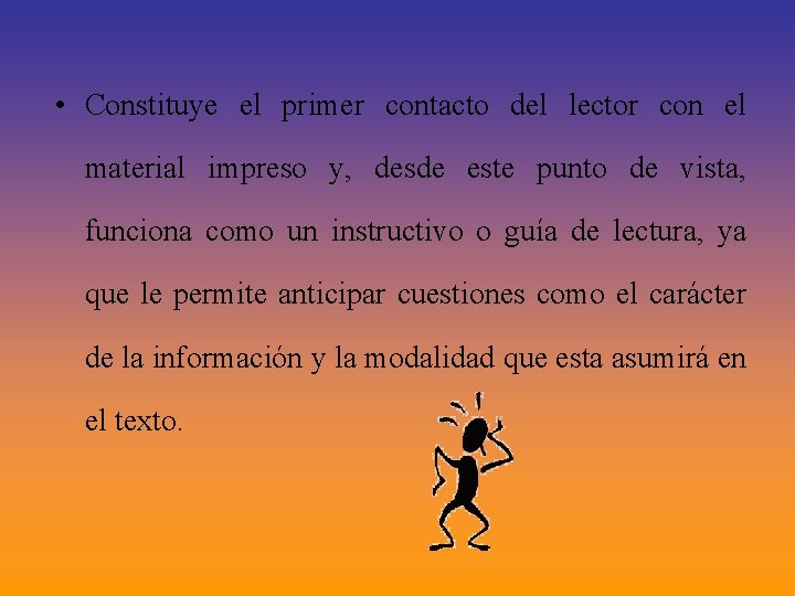 • Constituye el primer contacto del lector con el material impreso y, desde • Constituye el primer contacto del lector con el material impreso y, desde