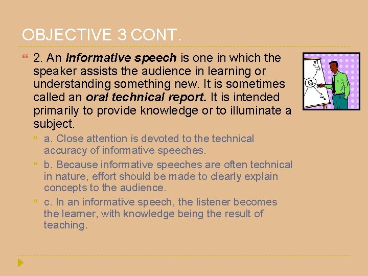 OBJECTIVE 3 CONT. 2. An informative speech is one in which the speaker assists OBJECTIVE 3 CONT. 2. An informative speech is one in which the speaker assists