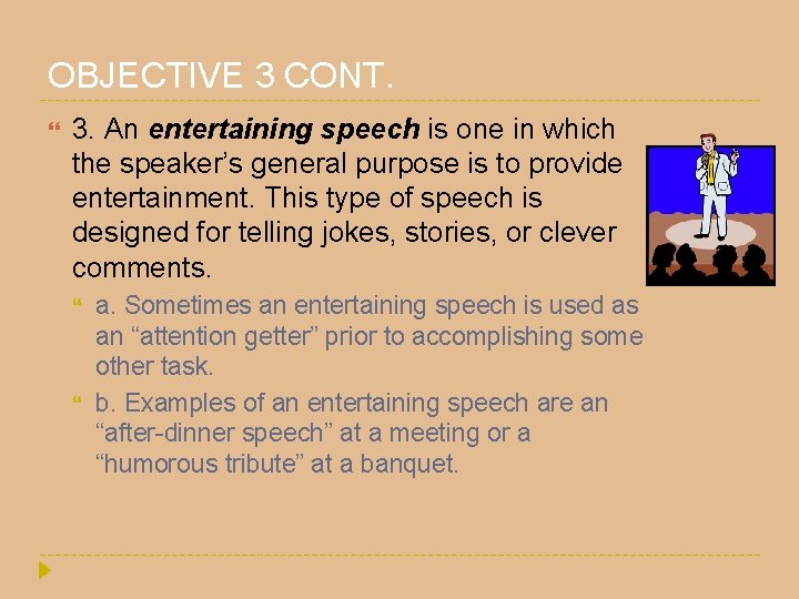 OBJECTIVE 3 CONT. 3. An entertaining speech is one in which the speaker’s general OBJECTIVE 3 CONT. 3. An entertaining speech is one in which the speaker’s general