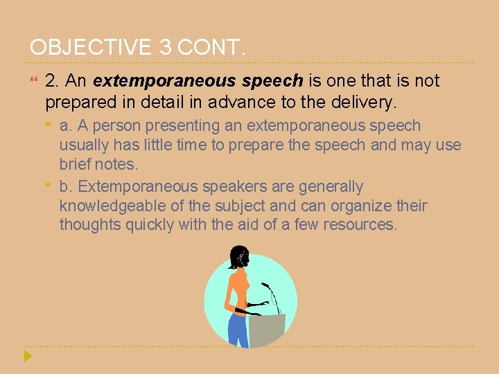 OBJECTIVE 3 CONT. 2. An extemporaneous speech is one that is not prepared in OBJECTIVE 3 CONT. 2. An extemporaneous speech is one that is not prepared in