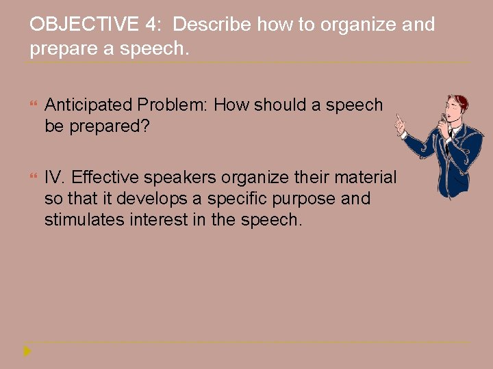 OBJECTIVE 4: Describe how to organize and prepare a speech. Anticipated Problem: How should OBJECTIVE 4: Describe how to organize and prepare a speech. Anticipated Problem: How should