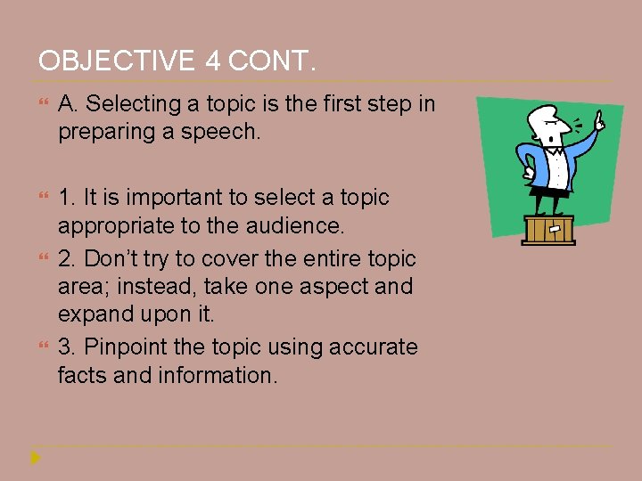 OBJECTIVE 4 CONT. A. Selecting a topic is the first step in preparing a OBJECTIVE 4 CONT. A. Selecting a topic is the first step in preparing a
