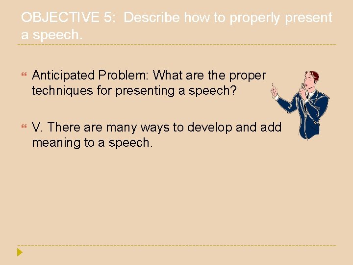 OBJECTIVE 5: Describe how to properly present a speech. Anticipated Problem: What are the OBJECTIVE 5: Describe how to properly present a speech. Anticipated Problem: What are the