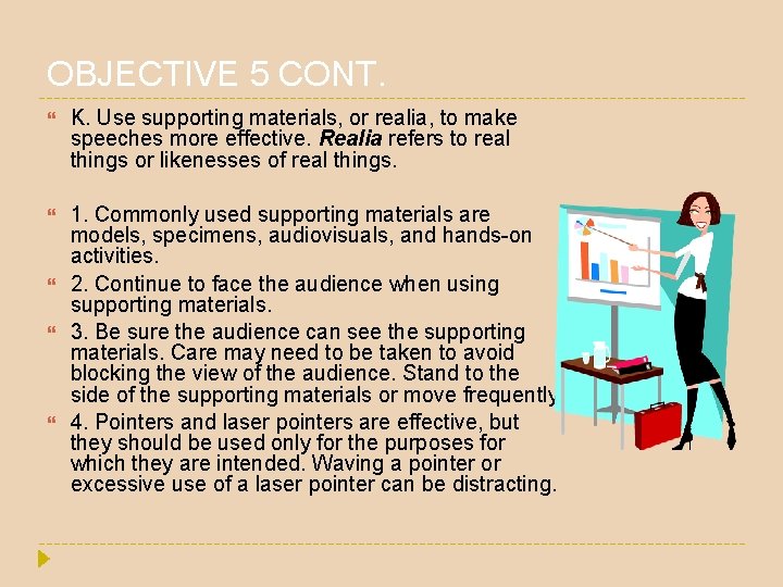 OBJECTIVE 5 CONT. K. Use supporting materials, or realia, to make speeches more effective. OBJECTIVE 5 CONT. K. Use supporting materials, or realia, to make speeches more effective.