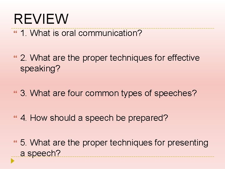 REVIEW 1. What is oral communication? 2. What are the proper techniques for effective REVIEW 1. What is oral communication? 2. What are the proper techniques for effective