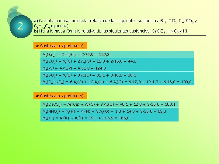 2 a) Calcula la masa molecular relativa de las siguientes sustancias: Br 2, CO