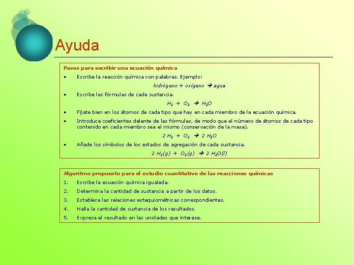 Ayuda Pasos para escribir una ecuación química • Escribe la reacción química con palabras.