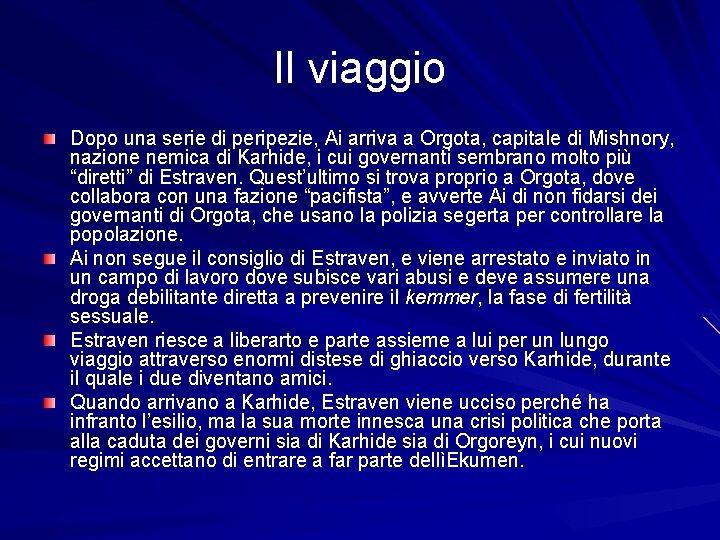 Il viaggio Dopo una serie di peripezie, Ai arriva a Orgota, capitale di Mishnory,