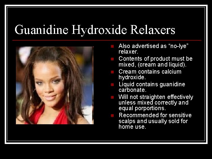 Guanidine Hydroxide Relaxers n n n Also advertised as “no-lye” relaxer. Contents of product